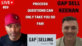 Gap Sell Keenan 59 Banner: Process Questions Can Only Take You So Far - Selling to Problems Vs Outcomes
