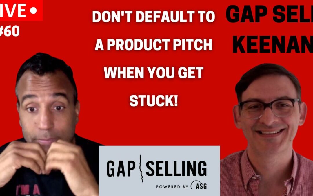 Gap Sell Keenan 60: Don’t Default to a Product Pitch When You Get Stuck!