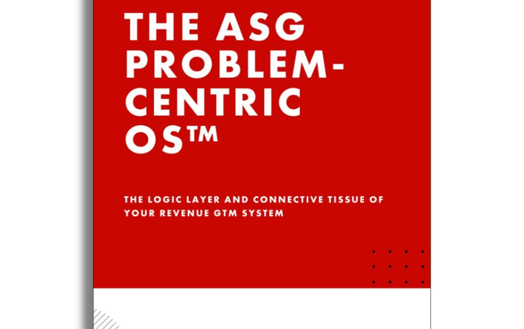 Cover of The ASG Problem-Centric OS™ guide outlining sales system misalignments and a connected GTM framework for consistent revenue growth.