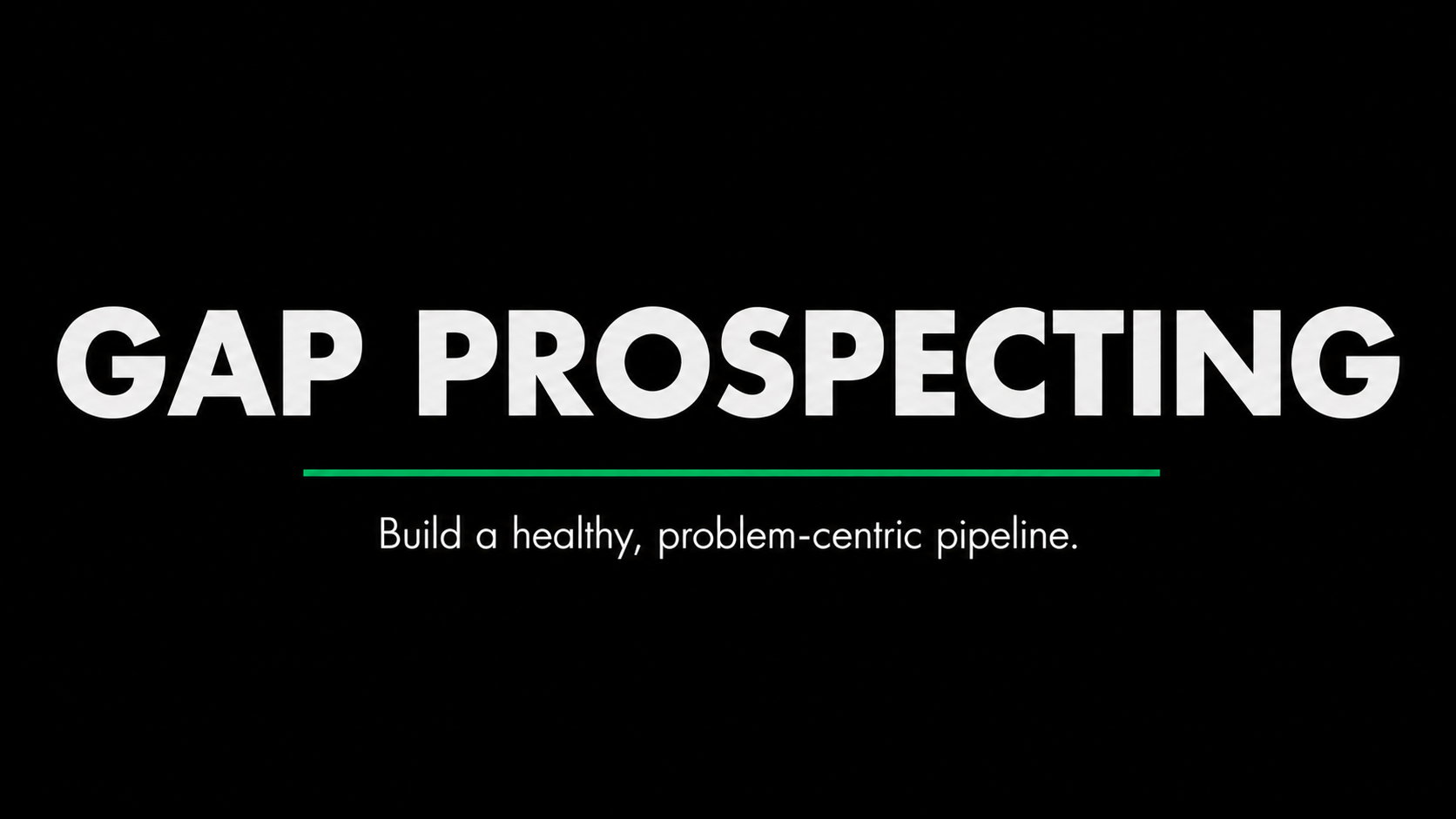 Gap Prospecting problem-centric pipeline building sales training program