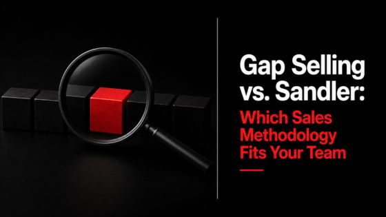 Gap Selling vs. Sandler: Which Sales Methodology Fits Your Team