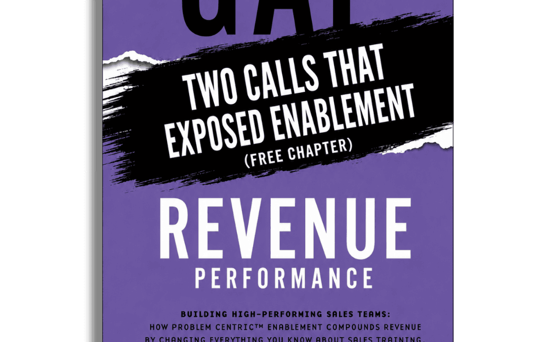 Two Calls That Exposed Enablement free chapter from Gap Revenue Performance on why sales enablement fails to create measurable revenue performance.